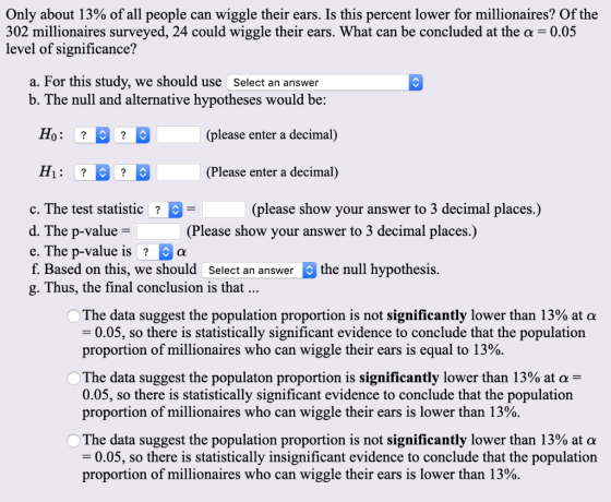 Only about 13% of all people can wiggle their ears. Is this percent lower 302 millionaires surveyed, 24 could wiggle their ea