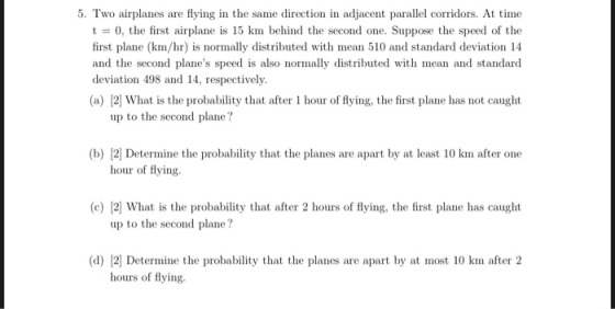 5. Two airplanes are flying in the same direction in adjacent parallel corridors. At time t = 0, the first airplane is 15 km