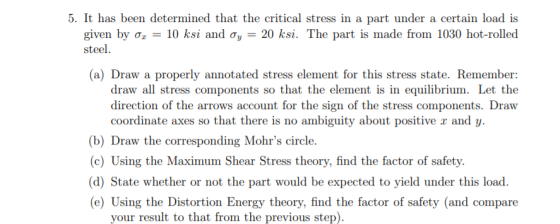 5. It has been determined that the critical stress in a part under a certain load is given by 0r = 10 ksi and oy = 20 ksi. Th