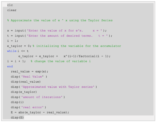 clc clear % Approximate the value of e^ x using the Taylor Series x = input ( Enter the value of x for e^x. x = input( Ente