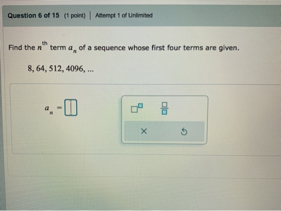 Question 6 of 15 (1 point) Attempt 1 of Unlimited th Find then term a, of a sequence whose first four terms are given. 8, 64,