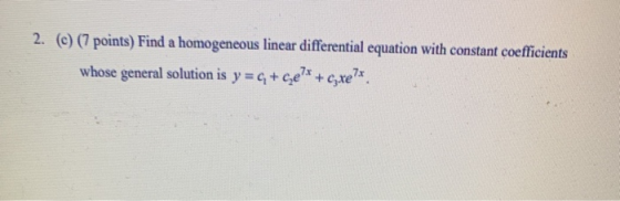 2. (e) (7 points) Find a homogeneous linear differential equation with constant coefficients whose general solution is y = 4