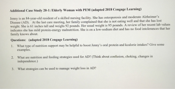 Additional Case Study 20-1: Elderly Woman with PEM (adapted 2018 Cengage Learning) Jenny is an $4-year-old resident of a skil