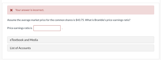 X Your answer is incorrect. Assume the average market price for the common shares is $43.75. What is Brambles price-earnings