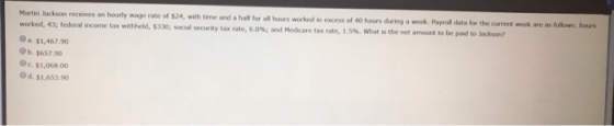 Martin Jackson receives an hourly worked, 43; federal income tax with rate of $24, with time and a half $330, city tax rate 6
