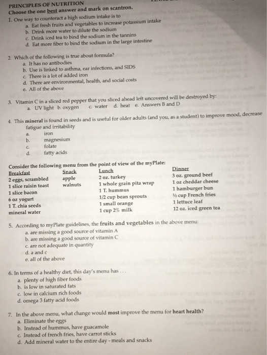 PRINCIPLES OF NUTRITION Choose the one best answer and mark on scantron. 1. One way to counteract a high sodium intake is to