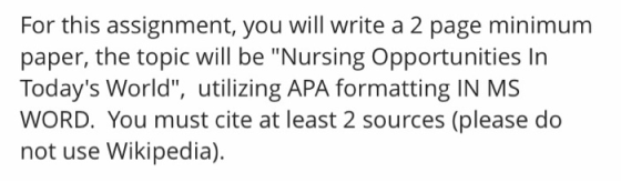 For this assignment, you will write a 2 page minimum paper, the topic will be Nursing Opportunities In Todays World, utili