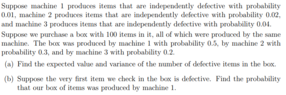 Suppose machine 1 produces items that are independently defective with probability 0.01, machine 2 produces items that are in