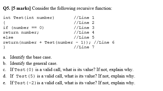 Q5. [5 marks] Consider the following recursive function: int Test (int number) //Line 1 //Line 2 if (number == 0) //Line 3 re