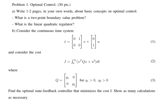 Problem 1. Optimal Control. (30 pts.) a) Write 1-2 pages, in your own words, about basic concepts on optimal control. - What