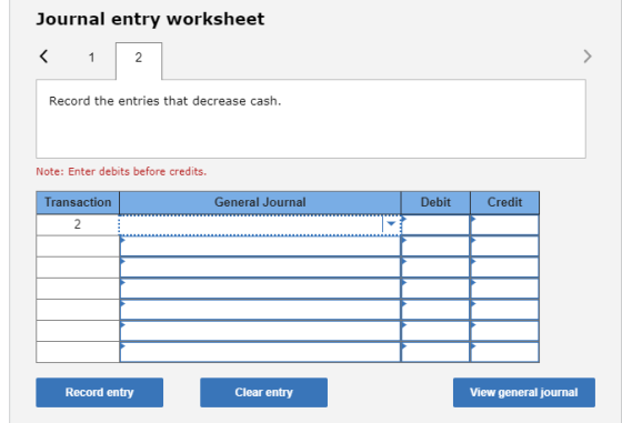 Journal entry worksheet Record the entries that decrease cash. Note: Enter debits before credits. Transaction General Journal
