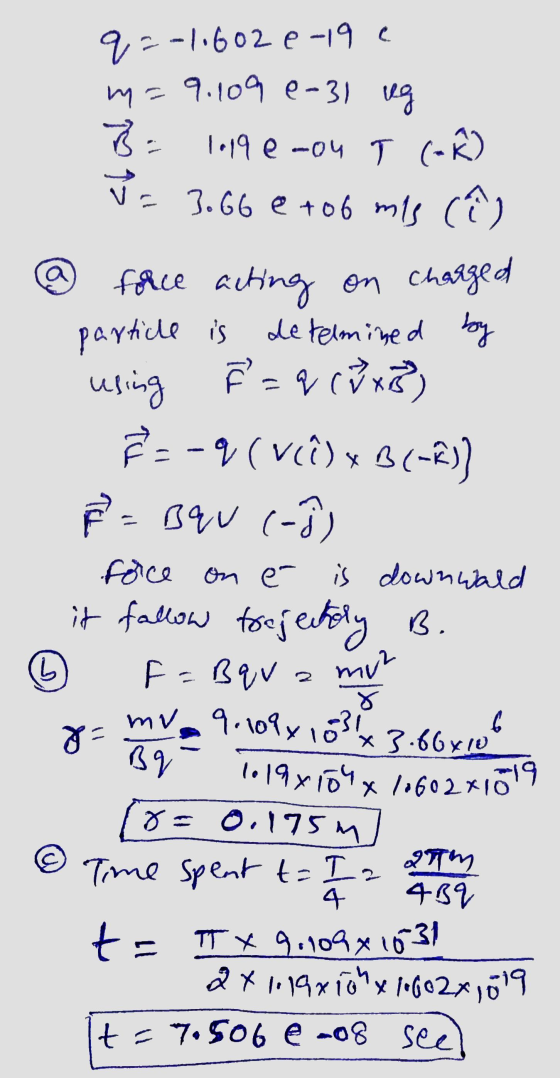 c q=-1.602 e 19 m=9.109 e-31 rug 1019e-ou T (OR) 8. y = 3.66 e to6 mis (@ face acting on charged particle is determined by us