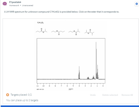 E7postlab4 Homework. Unanswered AIH NMR spectrum for unknown compound C7H1402 is provided below. Click on the ester that it c