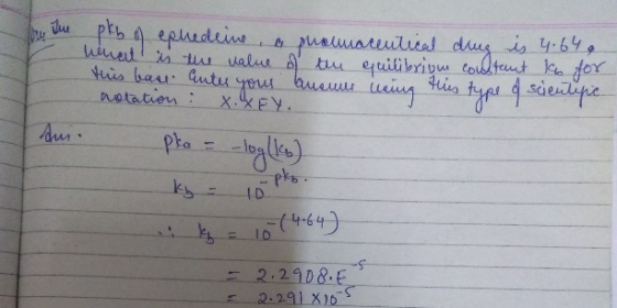 Are the pky of ephedeine, a phalmaceutical drug is 4.649 wewat is the value of the equilibrium constant kan for this bac ante