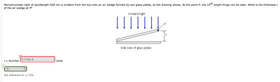 Monochromatic light of wavelength 528 nm is incident from the top onto an air wedge formed by two glass plates, as the drawin