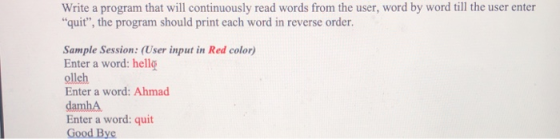 Write a program that will continuously read words from the user, word by word till the user enter quit”, the program should