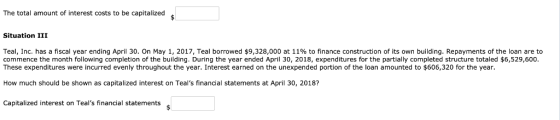 The total amount of interest costs to be capitalized Situation III Teal, Inc. has a fiscal year ending April 30. On May 1, 20
