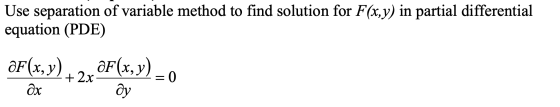 Use separation of variable method to find solution for F(x,y) in partial differential equation (PDE) OF(x, y)OF(x,y) ду F(x,y