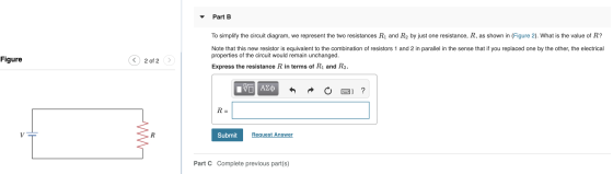 Part B To simplify the circuit diagram, we represent the two resistances R1 and R2 by just one resistance, R, as shown in (Fi