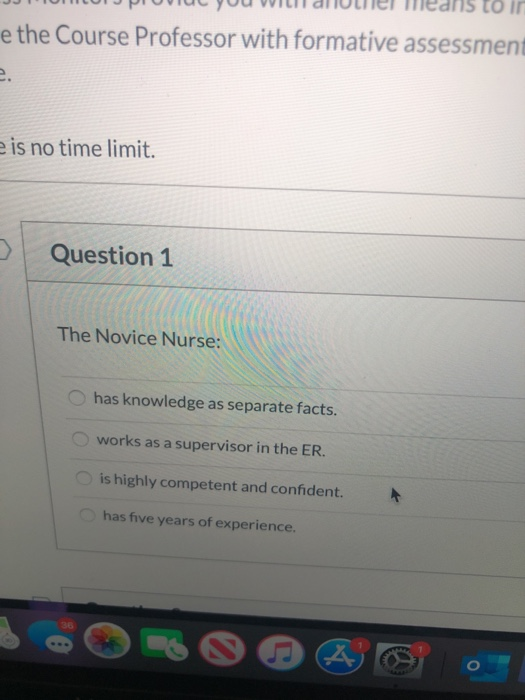 to i e the Course Professor with formative assessment e. e is no time limit. Question 1 The Novice Nurse: has knowledge as se