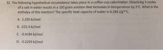 32. The following hypothetical circumstance takes place in a coffee-cup calorimeter. Dissolving 3 moles of a salt in water re