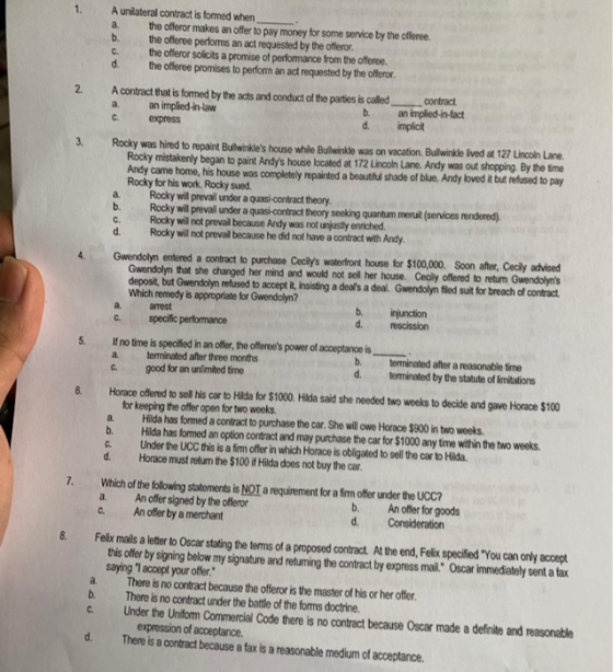 A unilateral contract is formed when the offeror makes an offer to pay money for some service by the offeree the offeree perf