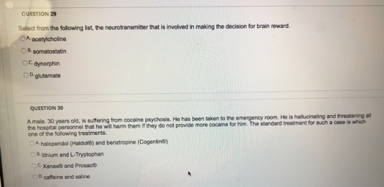 QUESTION 29 Select from the following list, the neurotransmitter that is involved in making the decision for brain reward. OA