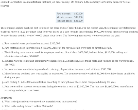 Bunnell Corporation is a manufacturer that uses job-order costing. On January 1, the companys inventory balances were as fol
