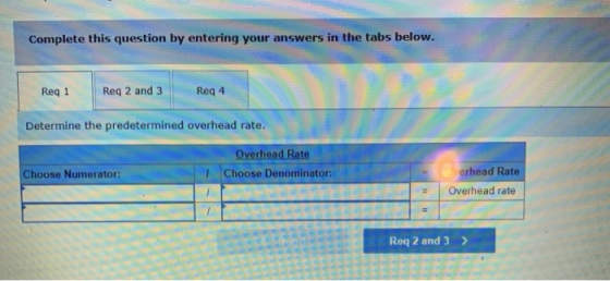 Complete this question by entering your answers in the tabs below. Reg 1 Req 2 and 3 Reg 4 Determine the predetermined overhe