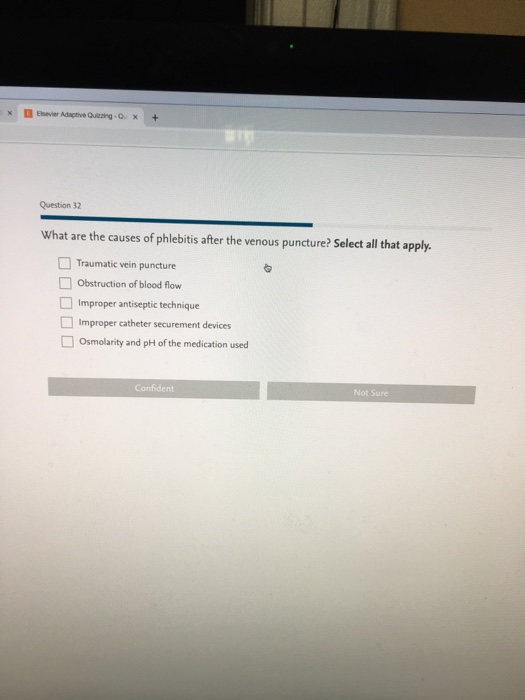 Esevier Adaptive Quizzing-Qx+ Question 32 What are the causes of phlebitis after the venous puncture? Select all that apply.