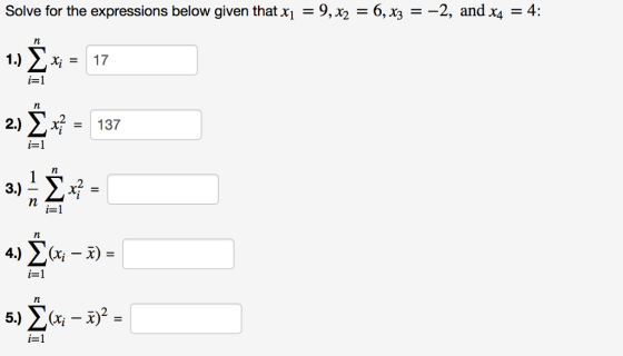 Solve for the expressions below given that Xi = 9, x2-6, x3--2, and X4-4: i=1 2)y = 137 i=1 2 示 :1 4.) Σ(xi-x) = i=1 5) Σ(xi-x)2 =