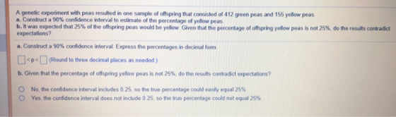 A genetic experiment with peas resulted in one sample of offspring that consisted of 412 green peas and 155 yellow peas a. Co