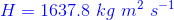 {\color{Blue} H=1637.8\ kg\ m^{2}\ s^{-1}}