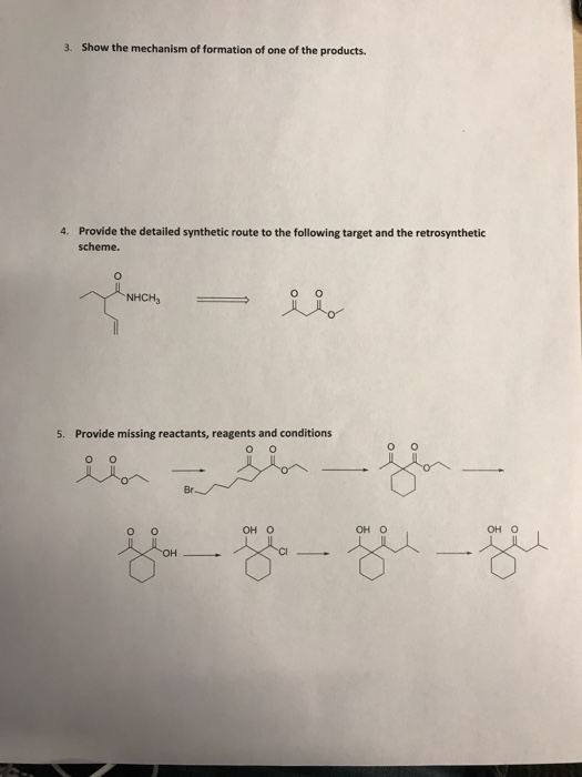 3. Show the mechanism of formation of one of the products. 4. Provide the detailed synthetic route to the following target an