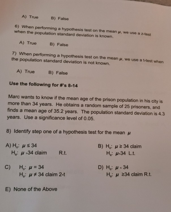 A) True B) False 6) When performing a hypothesis test on the mean w, we use a z-test when the population standard deviation i