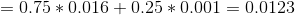 =0.75*0.016+0.25*0.001=0.0123