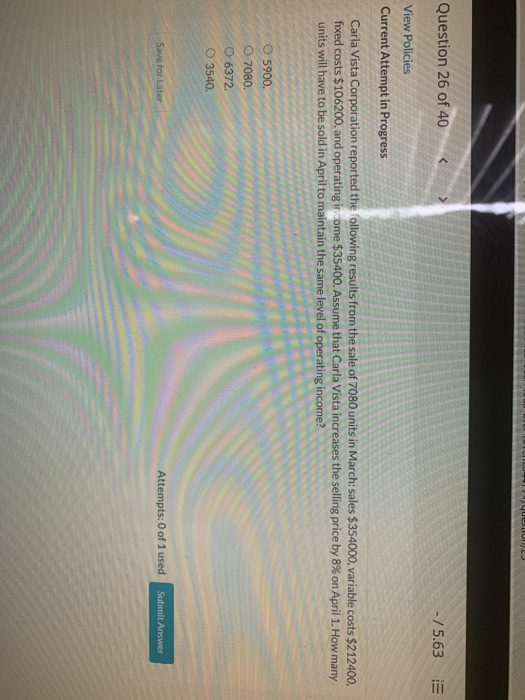 Чuestion/ Question 26 of 40 -/5.63 View Policies Current Attempt in Progress Carla Vista Corporation reported the following r