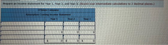 Prepare an income statement for Year 1, Year 2, and Year 3. (Round your intermediate calculations to 2 decimal places.) OBri