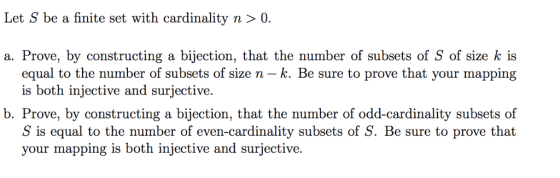 Let S be a finite set with cardinality n>0. a. Prove, by constructing a bijection, that the number of subsets of S of size k