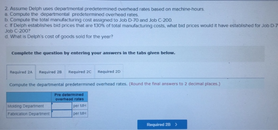 2. Assume Delph uses departmental predetermined overhead rates based on machine hours. a. Compute the departmental predetermi