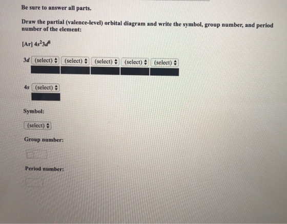 Be sure to answer all parts. Draw the partial (valence-level) orbital diagram and write the symbol, group number, and period