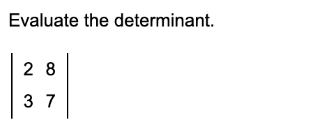 Evaluate the determinant. 28 3 7