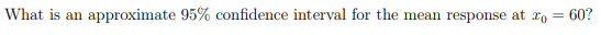 What is an approximate 95% confidence interval for the mean response at :20 60?