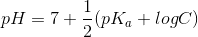 pH=7+\frac{1}{2}(pK_{a}+logC)