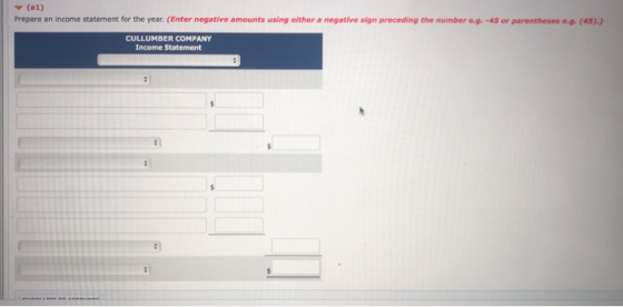 (al) Prepare an income statement for the year. (Enter negative amounts using either a negative sign preceding the number eg.-
