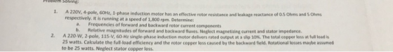 гинен эоlvіng 1. A 220V, 4-pole, GOH, 1-phase induction motor has an effective rotor resistance and leakage reactance of 0.5