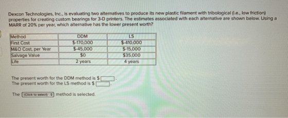 Dexcon Technologies, Inc., is evaluating two alternatives to produce its new plastic filament with tribological (.e., low fri