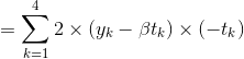= \sum_{k=1}^4 2\times (y_k - \beta t_k)\times (-t_k)