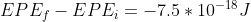 EPE_f - EPE_i = -7.5*10^{-18}J