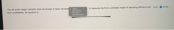 t The net profit margin indicates what percentage of sales represen firms profitability. Its equation is: It measures the fi